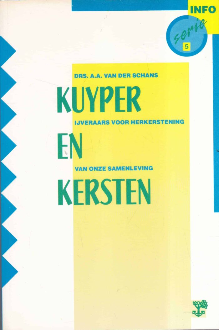 Schans, drs. A.A. van der: Kuyper en Kersten. IJveraars voor herkerstening van onze samenleving