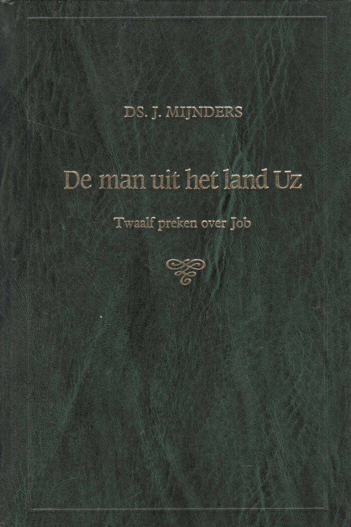 Mijnders, ds. J.: De man uit het land Uz. Twaalf preken over Job