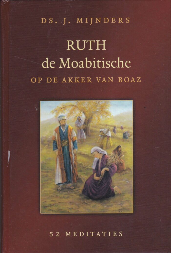 Mijnders, ds. J.: Ruth de Moabitische op de akker van Boaz. 52 meditaties
