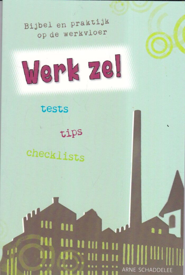 Schaddelee, Arne: Werk ze. Bijbel en praktijk op de werkvloer