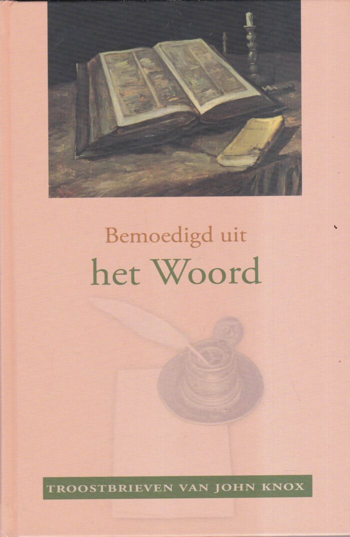 Knox, John. Bemoedigd uit het Woord. Troostbrieven van John Knox