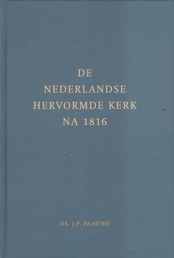 Paauwe, ds. J.P.: De Nederlandse Hervormde Kerk na 1816
