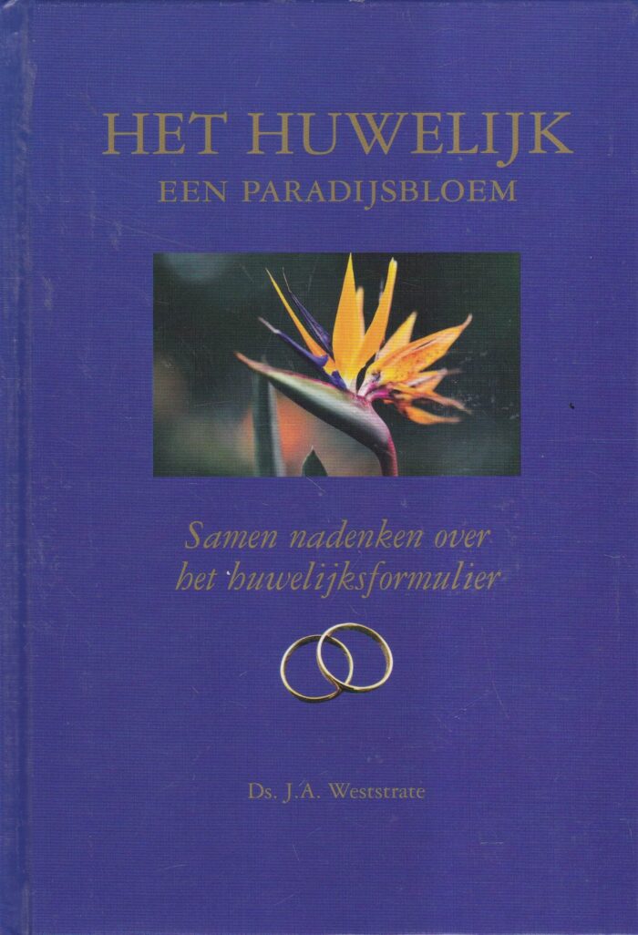 Weststrate, ds. J.A.: Het huwelijk een paradijsbloem