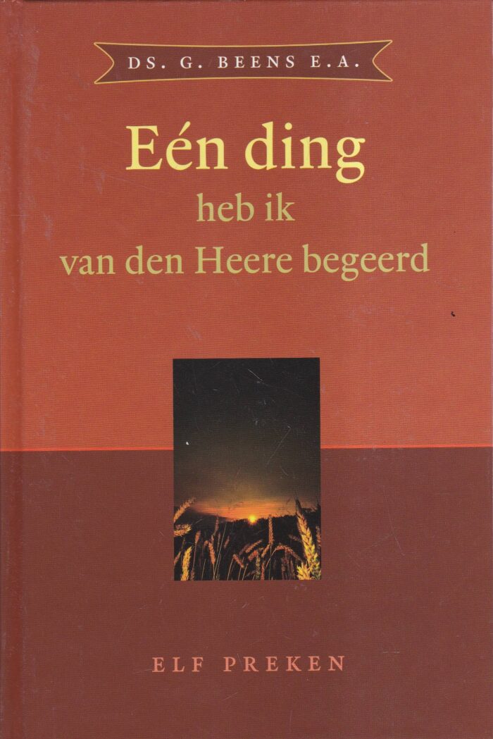 Beens, ds. G.: Een ding heb ik van den Heere begeerd. 11 preken