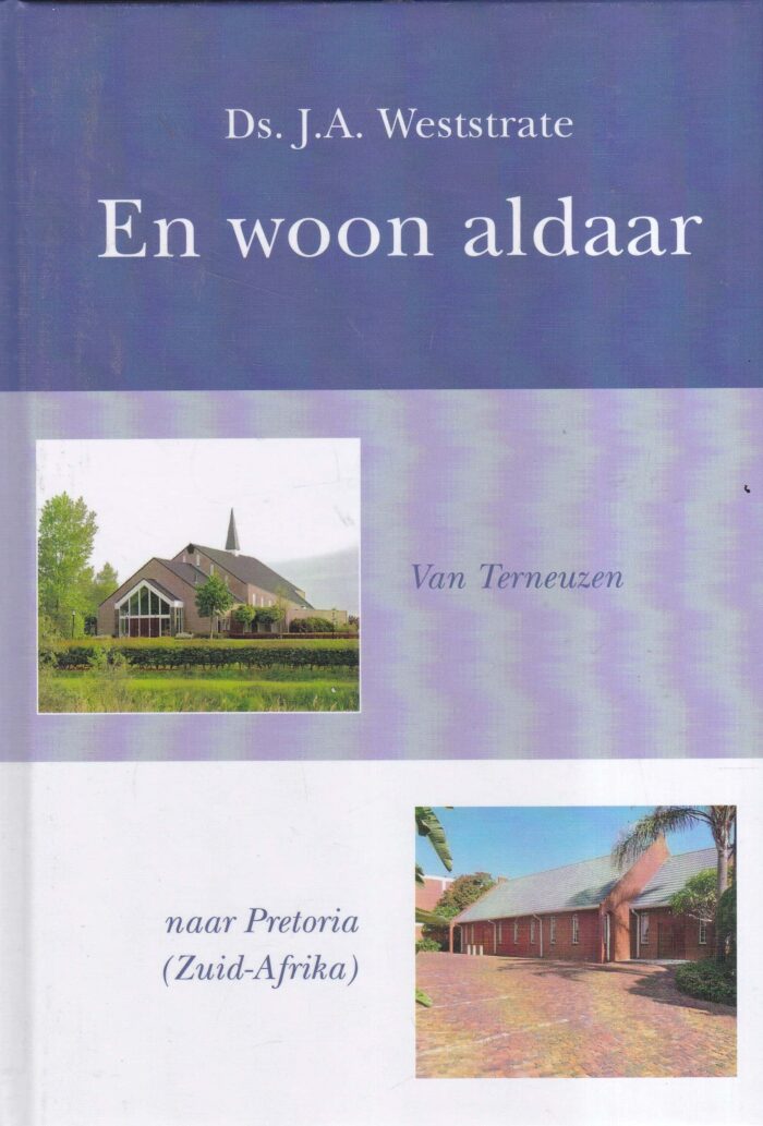 Weststrate, ds. J.A.: En woon aldaar. Van Terneuzen naar Pretoria