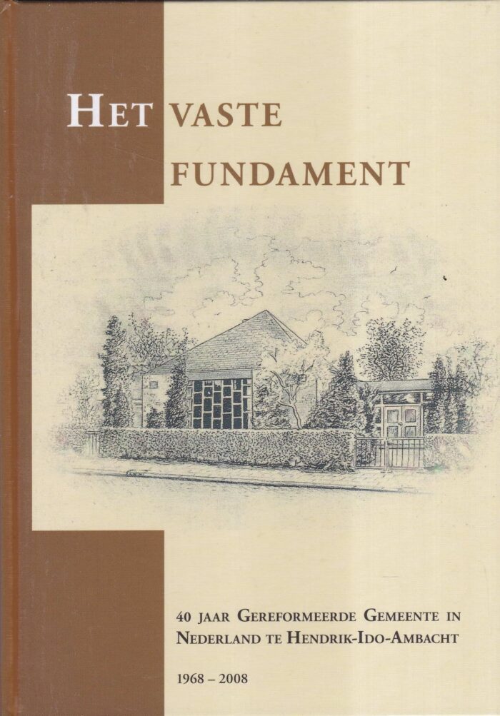 Ottema, drs. W.: Het vaste fundament. 40 jaar Gereformeerde Gemeente in Nederland te H.I. Ambacht