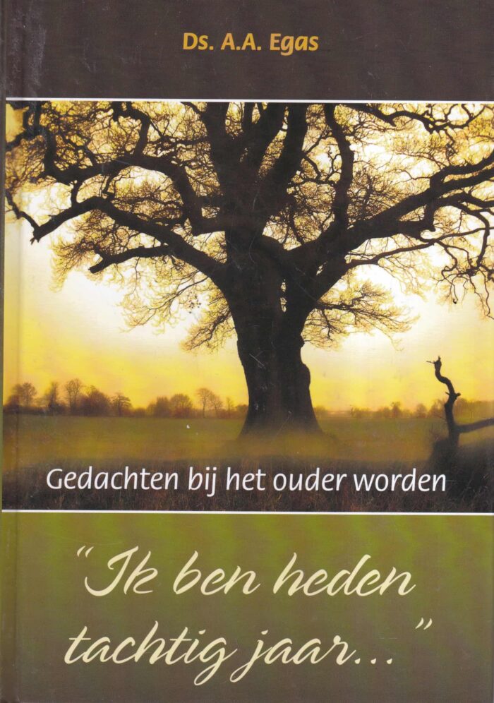 Egas, ds. A.A.: Ik ben heden tachtig jaar.... gedachten bij het ouder worden