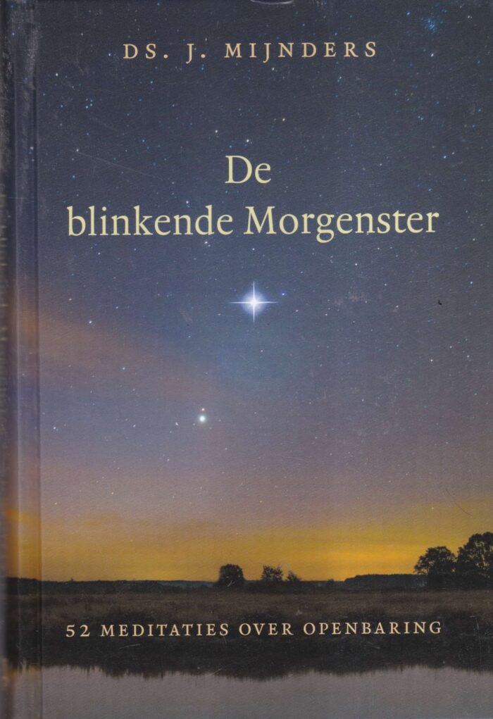 MIjnders, ds. J.: De blinkende Morgenster. 52 meditaties over openbaring