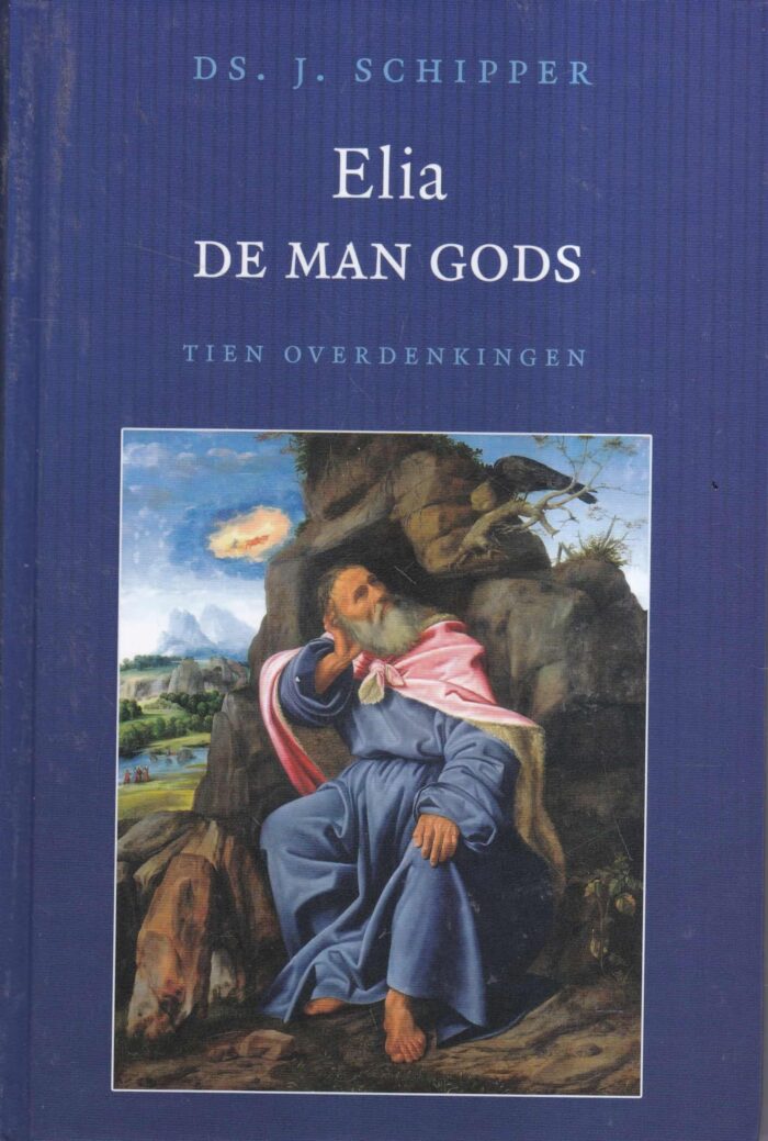 Schipper, ds. J.: Elia de man Gods. Tien overdenkingen.