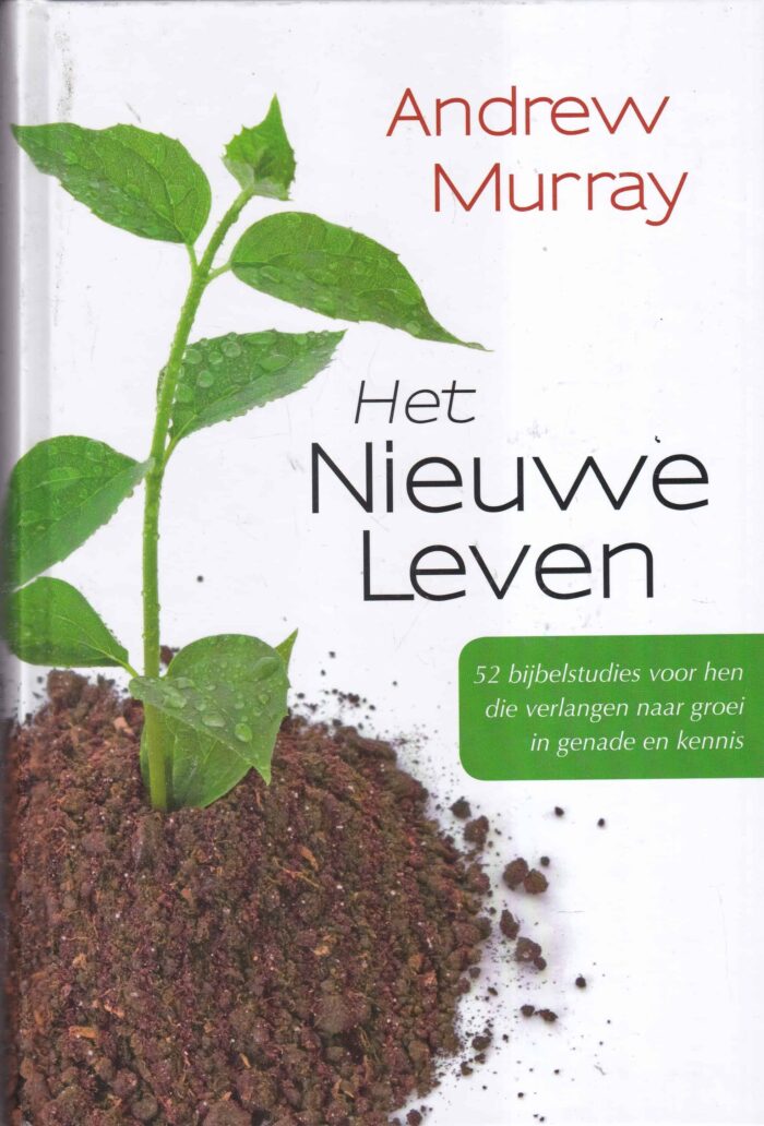 Murray, Andrew: Het nieuwe leven. 52 Bijbelstudies voor hen die verlangen naar groei in genade en kennis