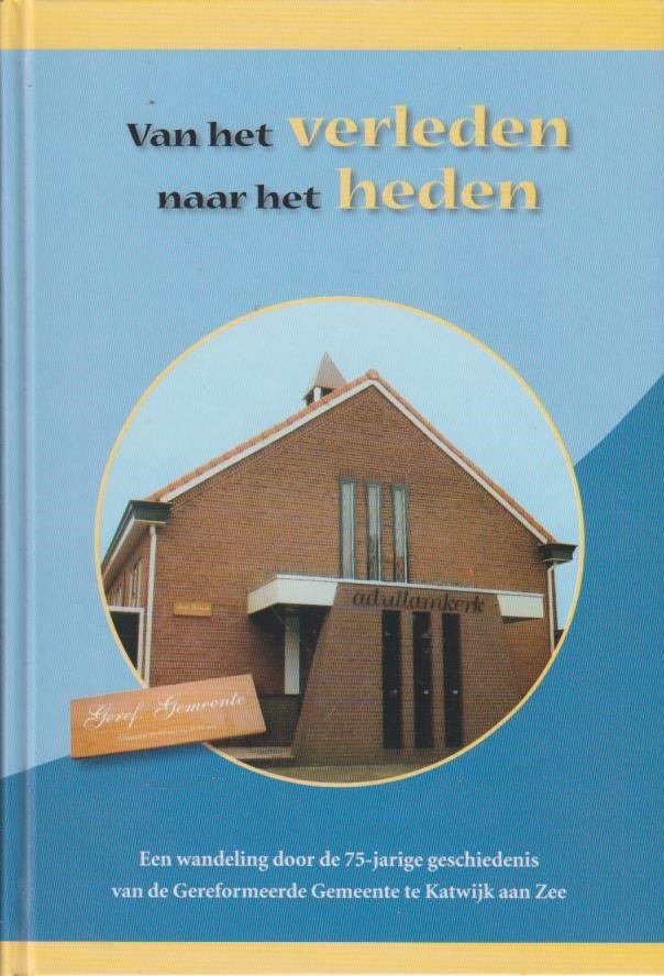 Bos, C.W.: Van het verleden naar het heden. Een wandeling door de 75-jarige geschiedenis van de Gereformeerde Gemeente te Katwijk aan Zee