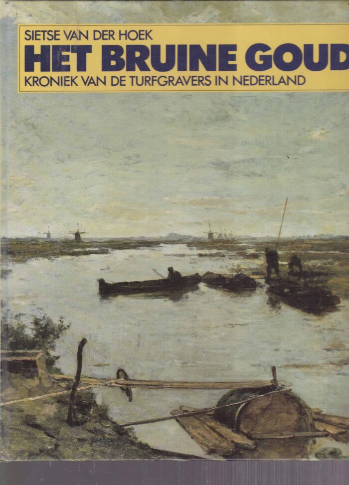 Hoek, Sietse van der: Het bruine goud. Kroniek van de turfgravers in Nederland