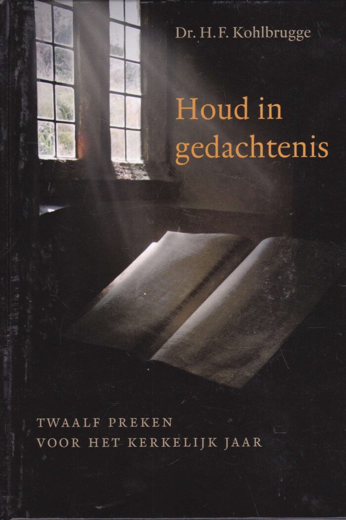 Kohlbrugge, dr. H.F.: Houd in gedachtenis. Twaalf preken voor het kerkelijk jaar.