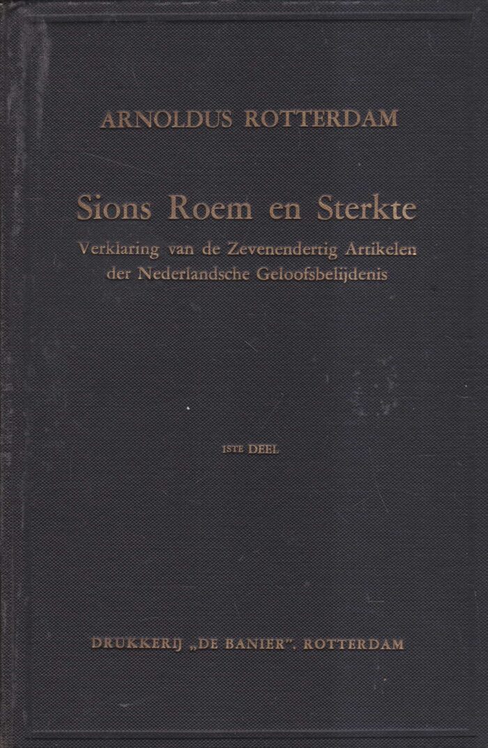 Rotterdam, Arnoldus: Sions Roem en Sterkte. Verklaring van de 37 art. van de Nederlandse Geloofsbelijdenis (2 delen)