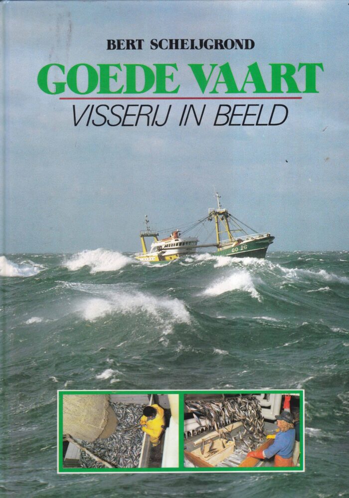 Scheijgrond, Bert: Goede vaart. Visserij in beeld