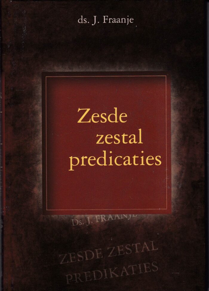 Fraanje, ds. J.: Zesde zestal predicaties (nieuw)