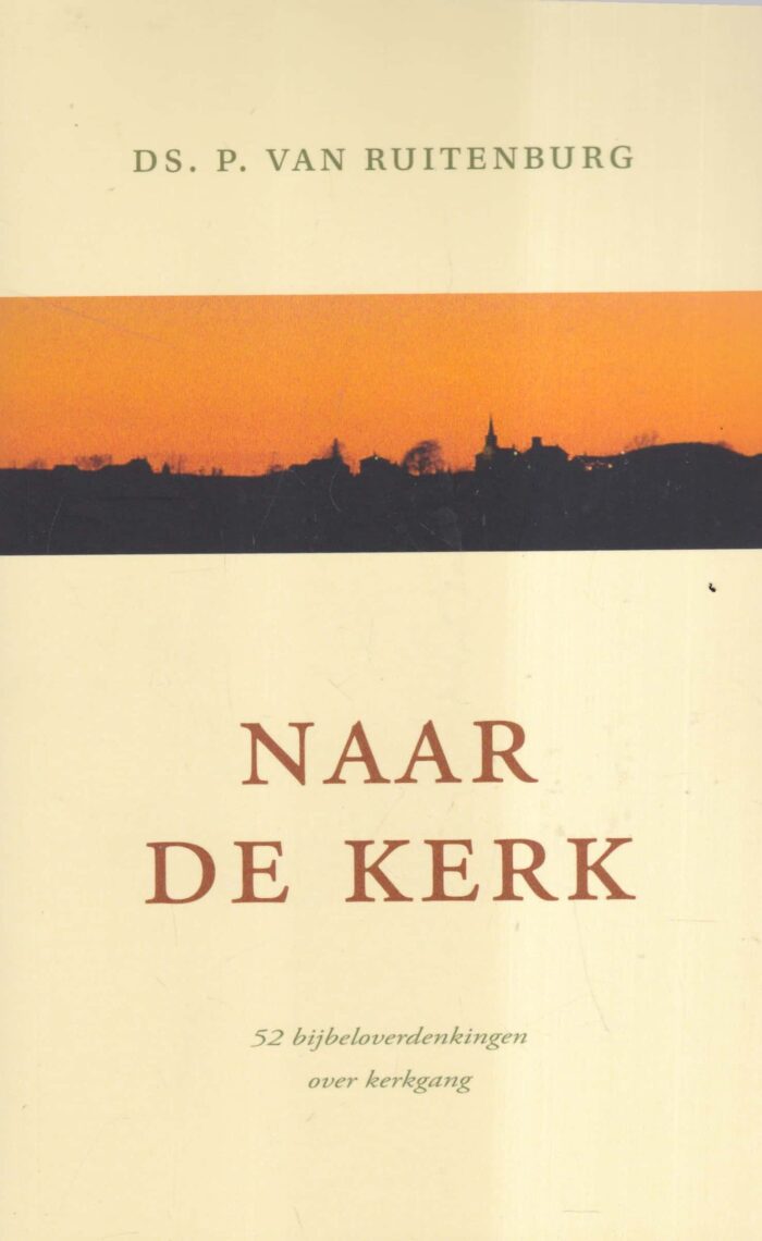 Ruitenburg, ds. P. van: Naar de kerk. 52 bijbeloverdenkingen over kerkgang