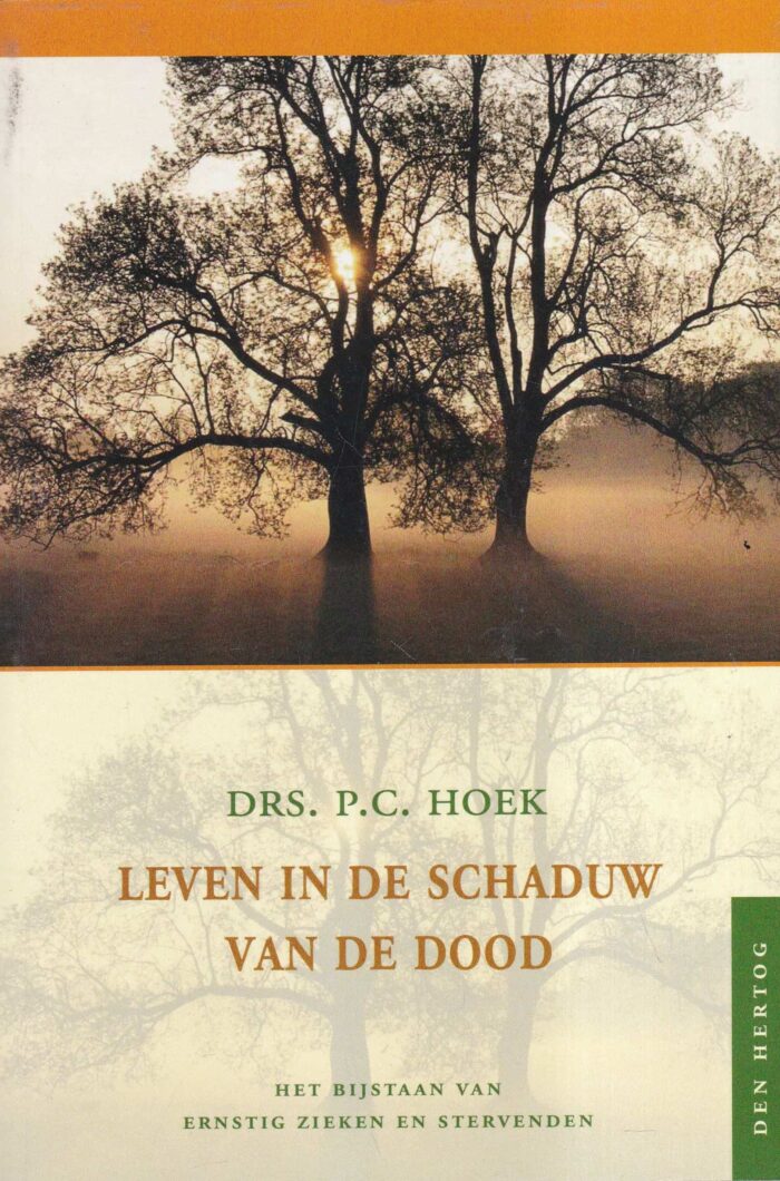 Hoek, drs. P.C.: Leven in de schaduw van de dood. Het bijstaan van ernstig zieken en stervenden