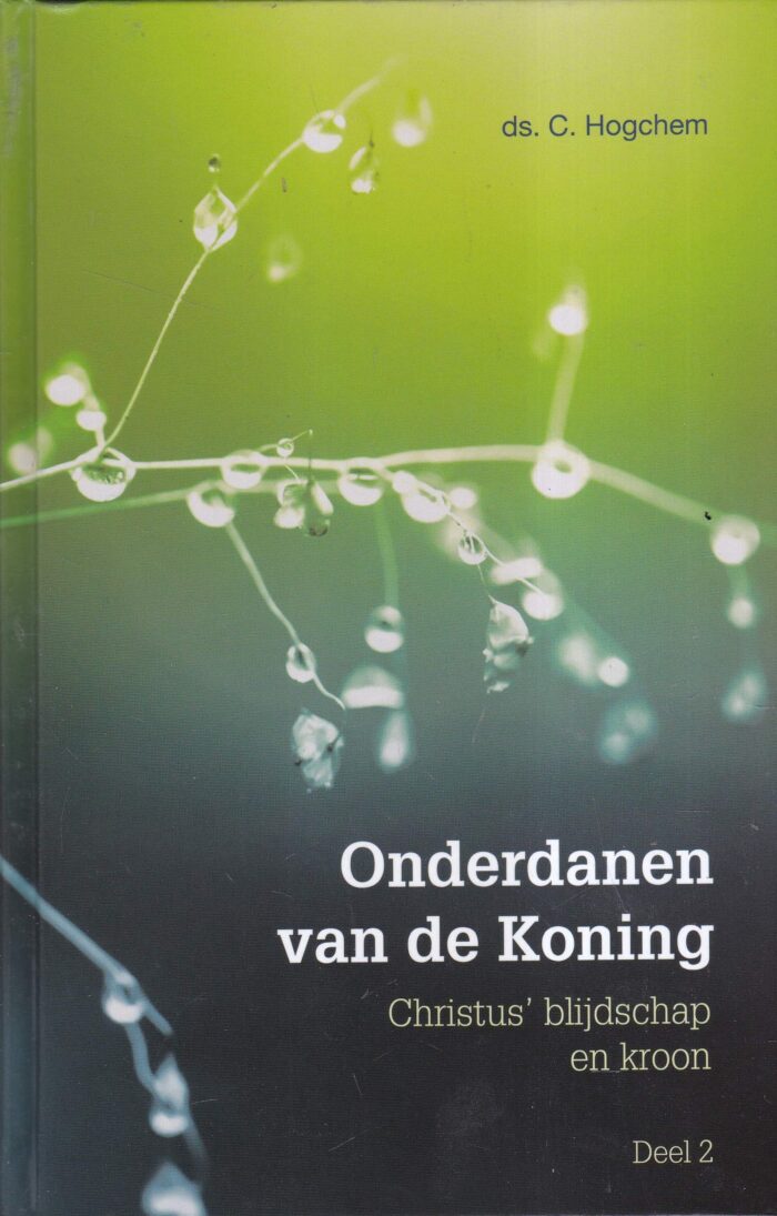 Hogchem, ds. C.: Onderdanen van de Koning. Christus blijdschap en kroon (deel 2)
