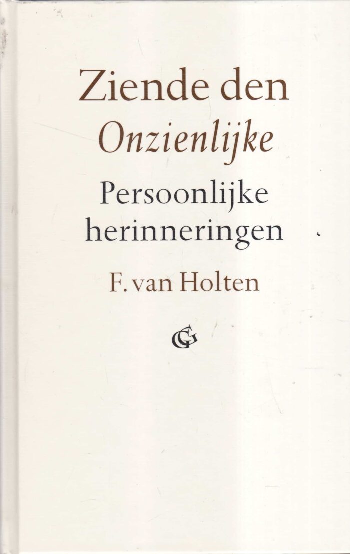 Holten, F. van: Ziende den Onzienlijke. Persoonlijke herinneringen