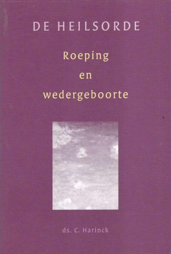Harinck, ds. C.: De heilsorden. Roeping en wedergeboorte