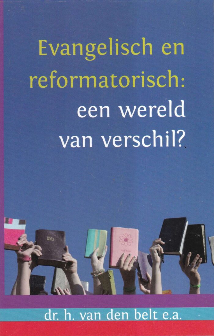 Belt, dr. H. van den: Evangelisch en reformatorisch: een wereld van verschil