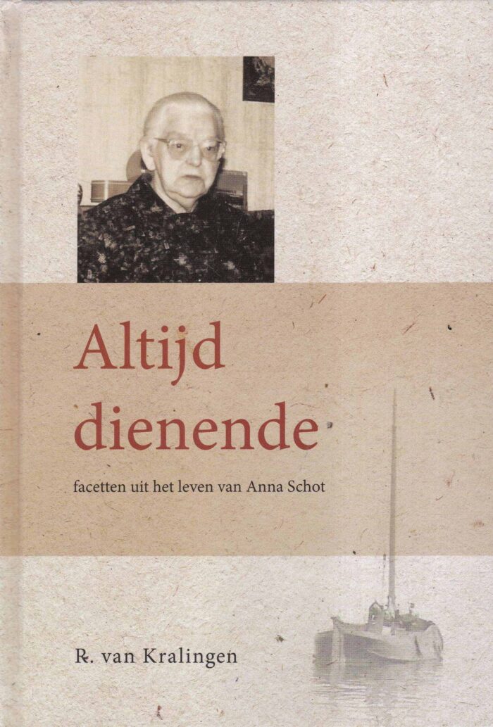 Kralingen, R. van: Altijd dienende. Facetten uit het leven van Anna Schot (nieuw en nu in de aanbieding)