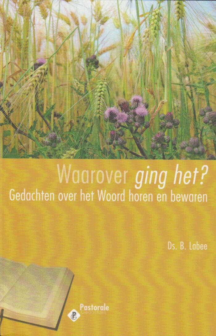Labee, ds. B.: Waarover ging het? Gedachten over het Woord horen en bewaren