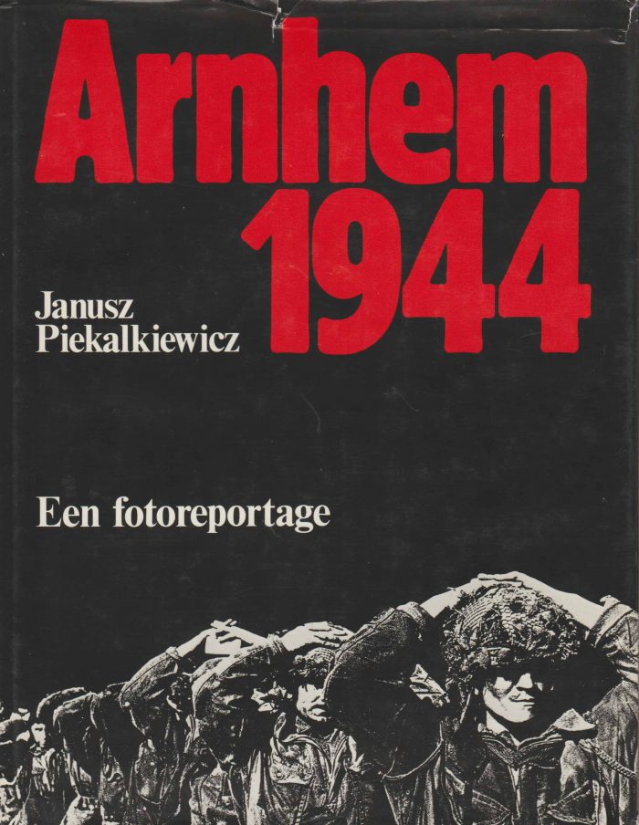 Piekalkiewicz, Janusz: Arnhem 1944. Een fotoreportage