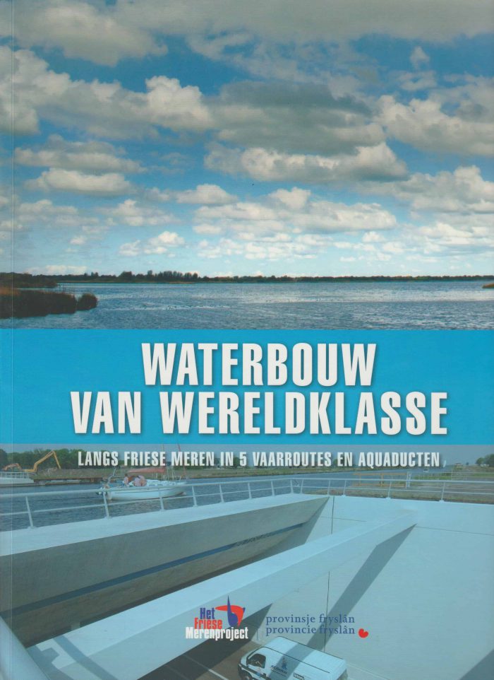 Ruiter, Ellen de: Waterbouw van wereldklasse langs Friese meren in 5 vaarroutes en aquaducten