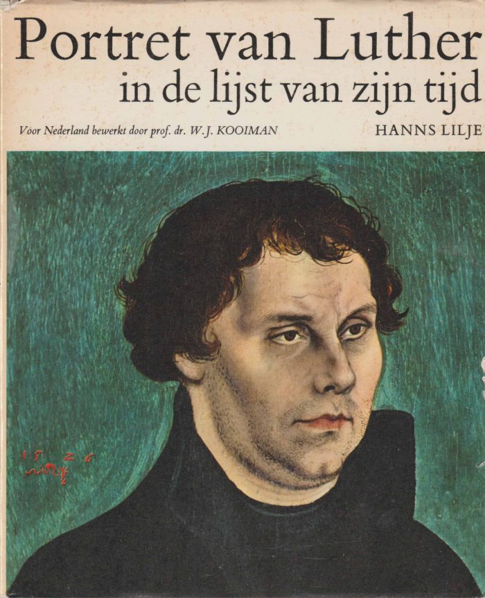 Kooiman, prof. dr. W.J. en Hans Lilje: Portret van Luther in de lijst van zijn tijd