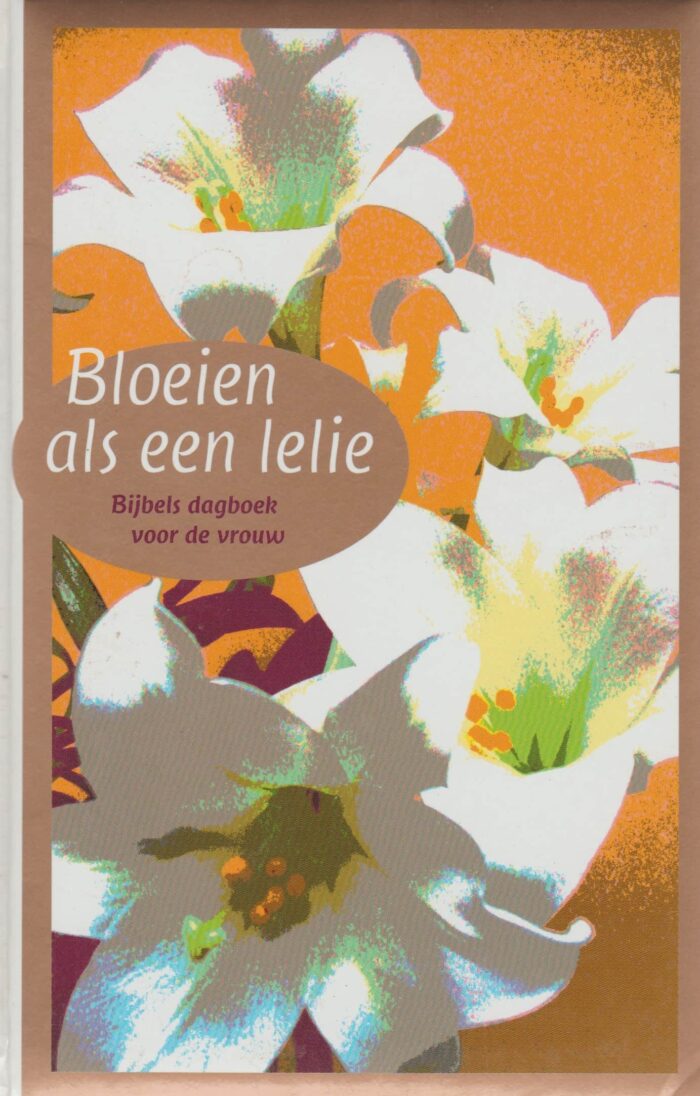 Amstel, ds. J. van e.a.: Bloeien als een lelie. Bijbels dagboek voor de vrouw