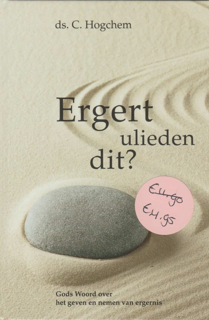 Hogchem, ds. C.: Ergert ulieden dit? Gods Woord over het geven en nemen van ergernis. (nieuw)