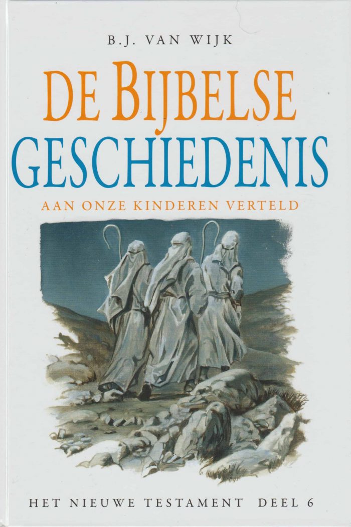 Wijk, B.J. van: De Bijbelse geschiedenis aan onze kinderen verteld. Het Nieuwe Testament deel 6