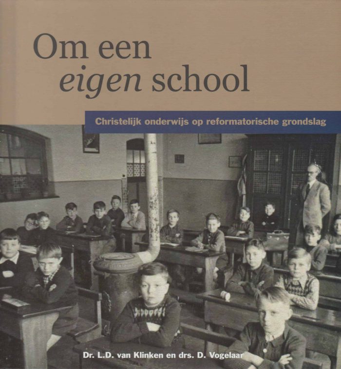Klinken, dr. L.D. van e.a.: Om een eigen school. Christelijk onderwijs op reformatorische grondslag