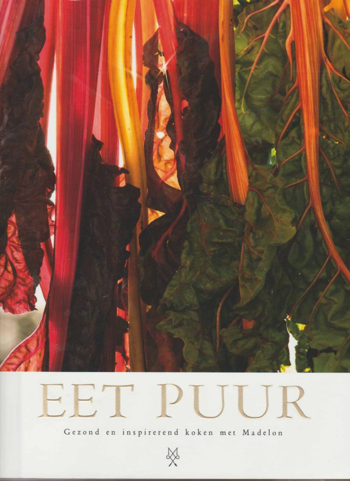 Joode, Madelon de: Eet puur. Gezond en inspirerend koken met Madelon