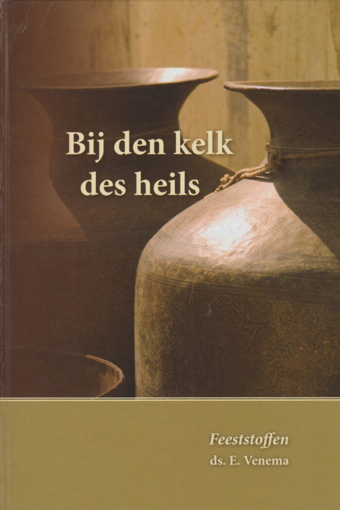 Venema, ds. E.: Bij de kelk des heils. Deel 1 feeststoffen