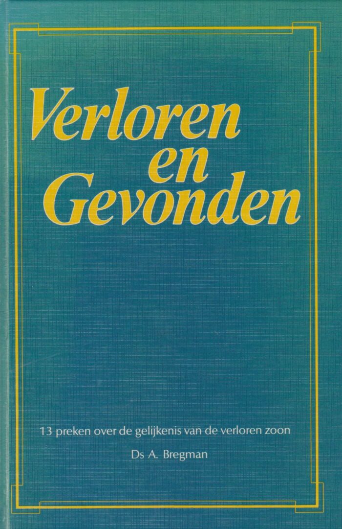 Bregman, ds. A.: Verloren en gevonden. 13 preken over de gelijkenis van de verloren zoon