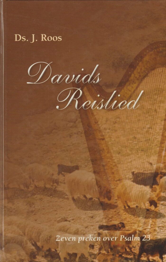 Roos, ds. J.: Davids Reislied. 7 preken voer Psalm 23