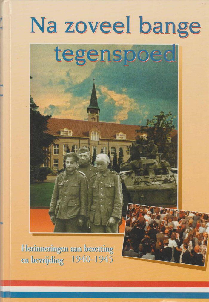 Fieret, W. e.a.: Na zoveel bange tegenspoed. Herinneringen aan bezetting en bevrijding 1940-1945