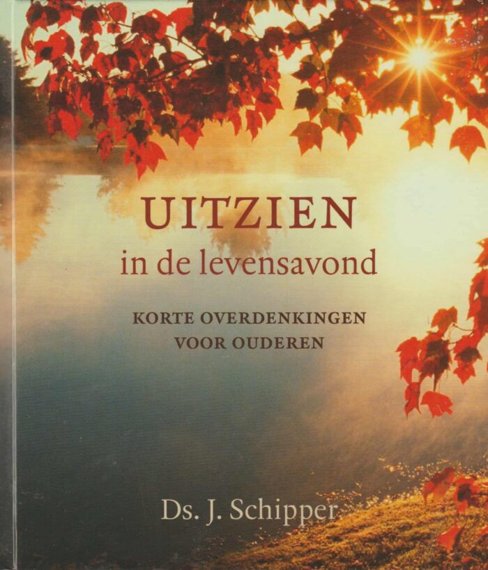 Schipper, ds. J.: Uitzien in de levensavond. Korte overdenkingen voor ouderen