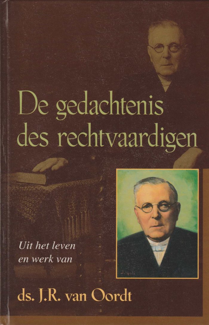 Ros, drs. A.: De gedachtenis des rechtvaardigen. Uit het leven en werk van ds. J.R. van Oordt