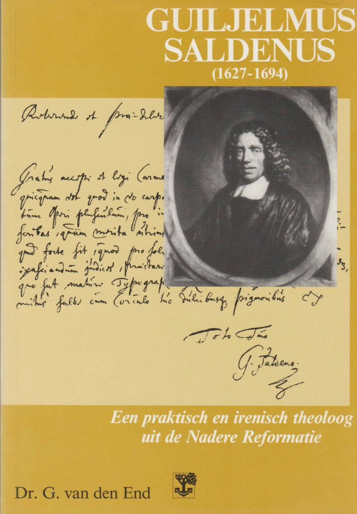 End, dr. G. van den: Guiljelmus Saldenus (1627-1694). Een praktische en irenisch theoloog uit de Nadere Reformatie
