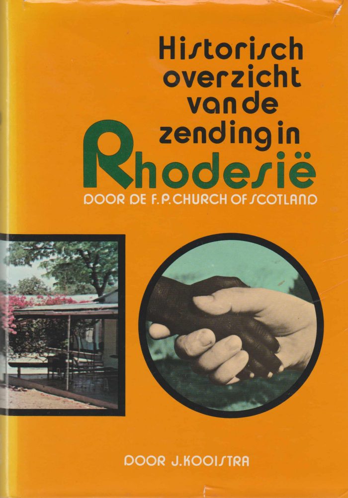 Kooistra, J.: Historisch overzicht van de zending in Rhodesie door de F.P. Church of Scotland
