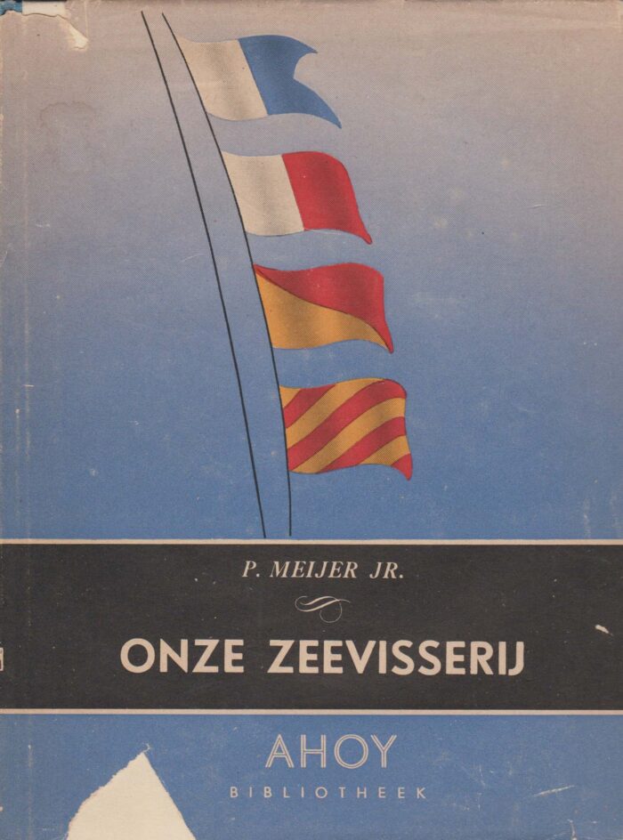 Meijer jr. P.: Onze zeevisserij (Ahoy Bibliotheek)