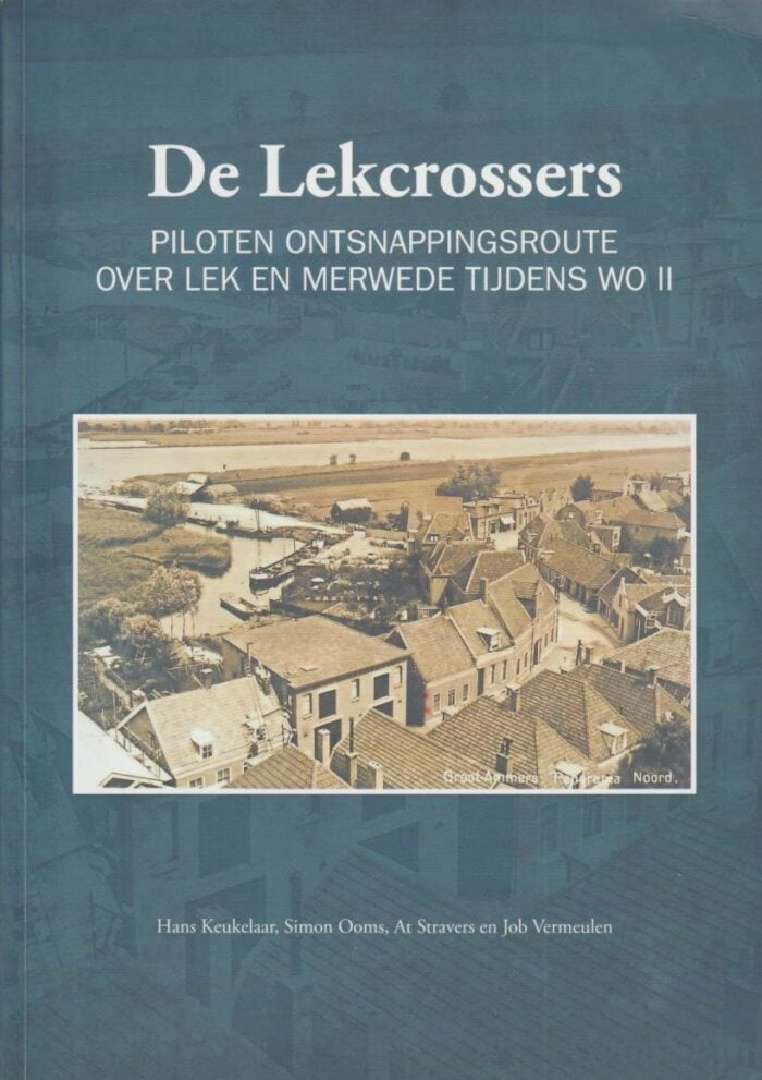 Keukelaar, Hans: De Lekcrossers. Piloten ontsnappingsroute over Lek en Merwede tijden WO2