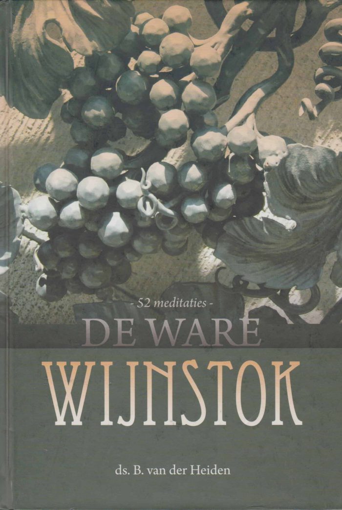 Heiden, ds. B. van der: De ware Wijnstok (52 meditaties)