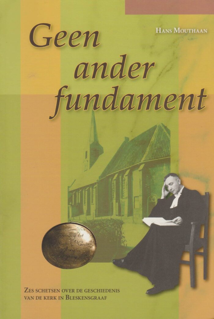 Mouthaan, Hans: Geen ander fundament. Zes schetsen over de geschiedenis van de kerk in Bleskensgraaf