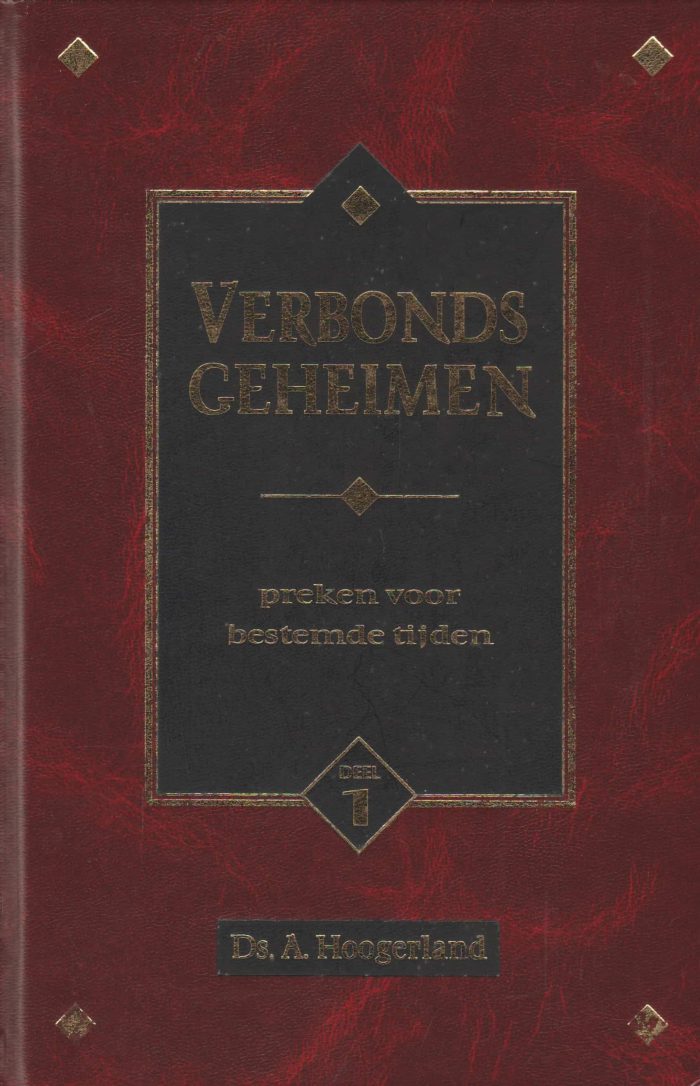Hoogerland, ds. A.: Verbondsgeheimen 1. (7 preken voor bestemde tijden)