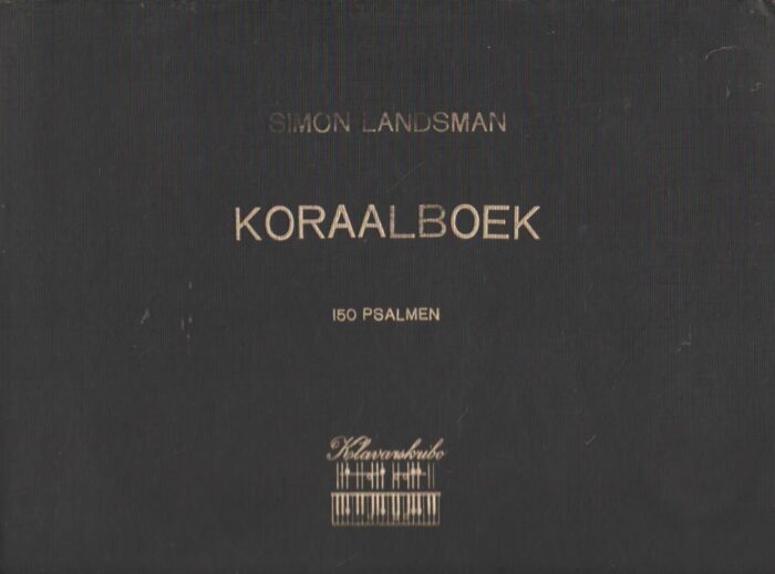 Landsman, Simon: Koraalboek 150 psalmen. (Klavarskribo)